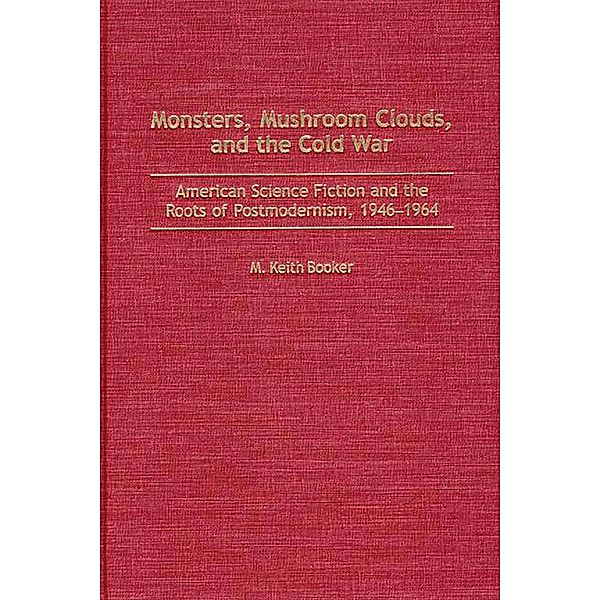 Monsters, Mushroom Clouds, and the Cold War, M. Keith Booker