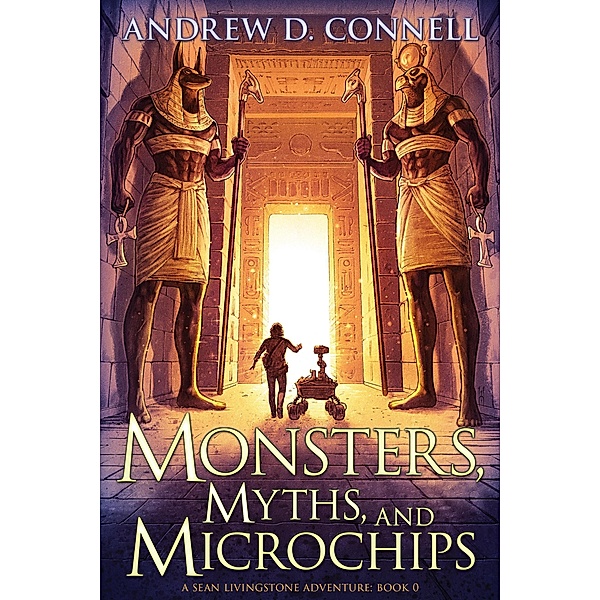 Monsters, Myths, and Microchips (A Sean Livingstone Adventure (Book 0: Series Prequel), #0) / A Sean Livingstone Adventure (Book 0: Series Prequel), Andrew D. Connell