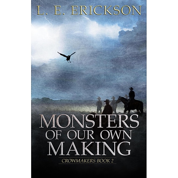 Monsters of Our Own Making (Crowmakers, #2) / Crowmakers, L. E. Erickson
