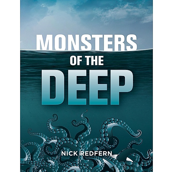 Monsters of the Deep / The Real Unexplained! Collection, Nick Redfern