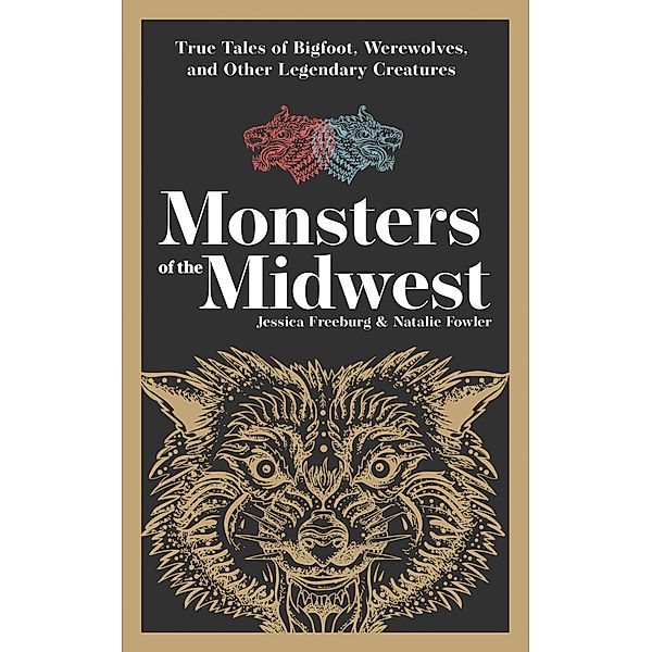 Monsters of the Midwest / Hauntings, Horrors & Scary Ghost Stories, Jessica Freeburg, Natalie Fowler