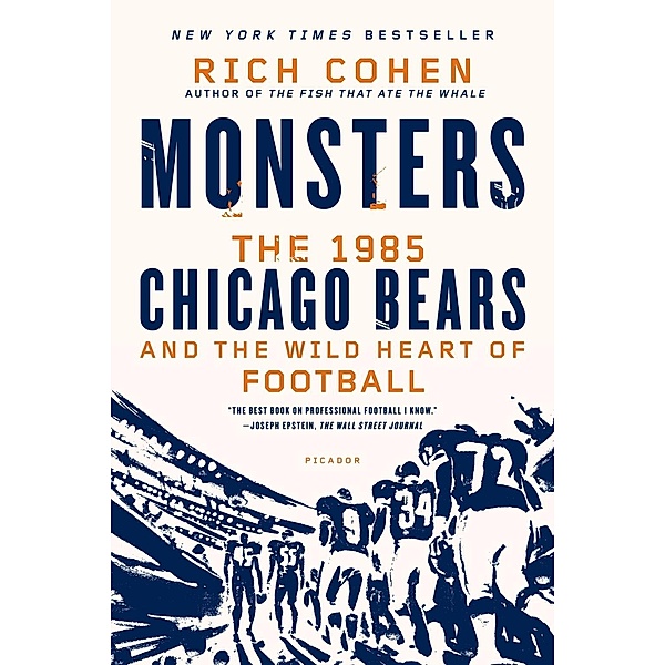 Monsters: The 1985 Chicago Bears and the Wild Heart of Football, Rich Cohen