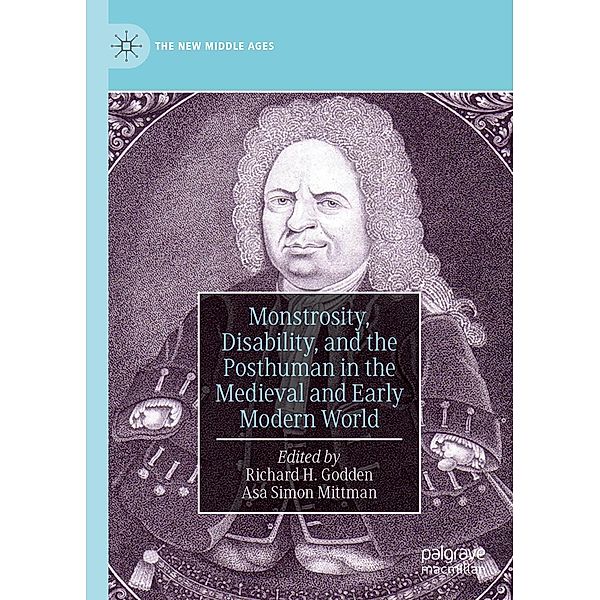 Monstrosity, Disability, and the Posthuman in the Medieval and Early Modern World / The New Middle Ages