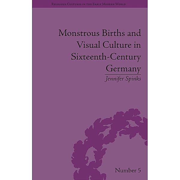 Monstrous Births and Visual Culture in Sixteenth-Century Germany, Jennifer Spinks