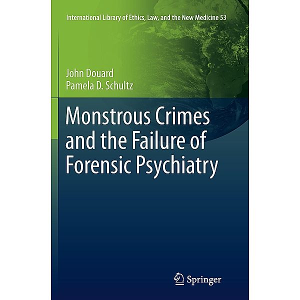 Monstrous Crimes and the Failure of Forensic Psychiatry, John Douard, Pamela D. Schultz