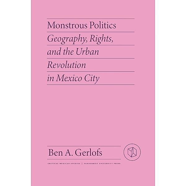 Monstrous Politics / Critical Mexican Studies, Ben Gerlofs