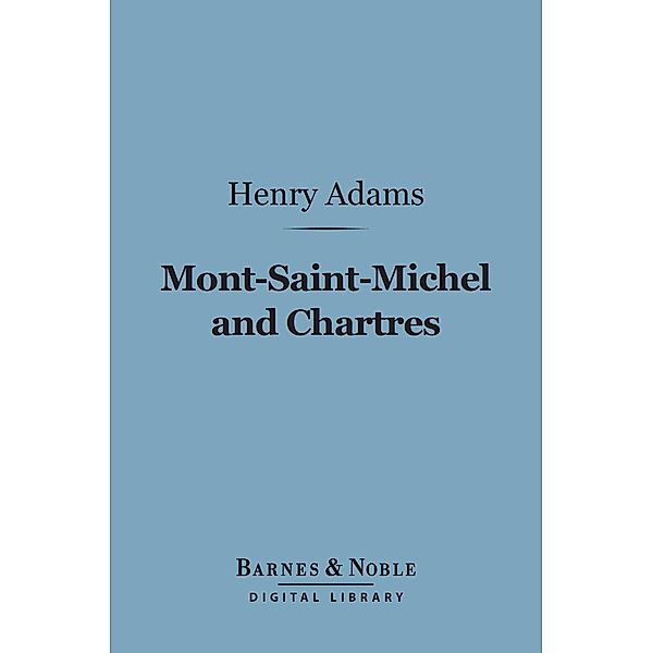 Mont-Saint-Michel and Chartres (Barnes & Noble Digital Library) / Barnes & Noble, Henry Adams