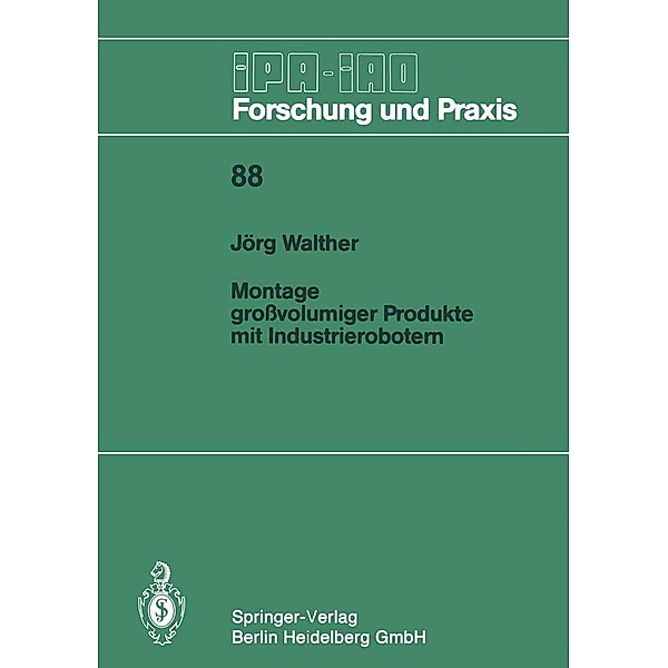 Montage großvolumiger Produkte mit Industrierobotern / IPA-IAO - Forschung und Praxis Bd.88, Jörg Walther