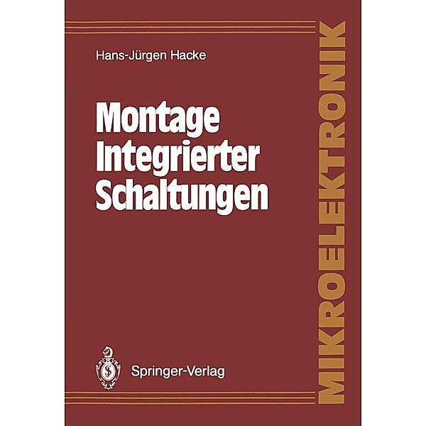 Montage Integrierter Schaltungen / Mikroelektronik, Hans-Jürgen Hacke