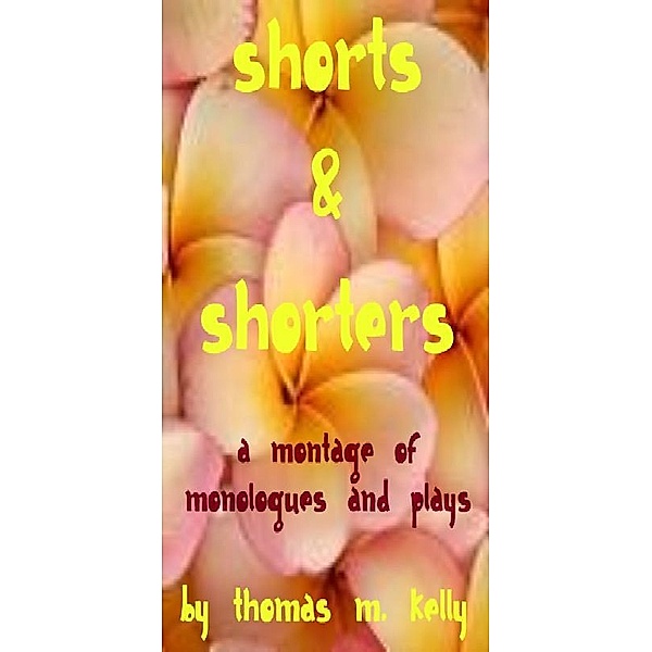 Montage of Shorts & Shorters / Thomas M. Kelly, Thomas M. Kelly