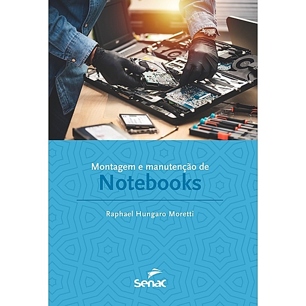 Montagem e manutenção de notebooks / Série Informática, Raphael Hungaro Moretti