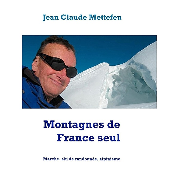 Montagnes de France seul, Jean Claude Mettefeu