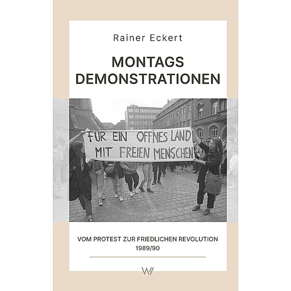 Montagsdemonstrationen / Wissensreihe im Auftrag der Gesellschaft zur Erforschung der Demokratie-Geschichte Bd.3, Rainer Eckert