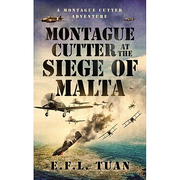 Montague Cutter at the Siege of Malta (A Montague Cutter Adventure, #2) / A Montague Cutter Adventure, Bret Lambert, Bret H Lambert, E. F. L. Tuan