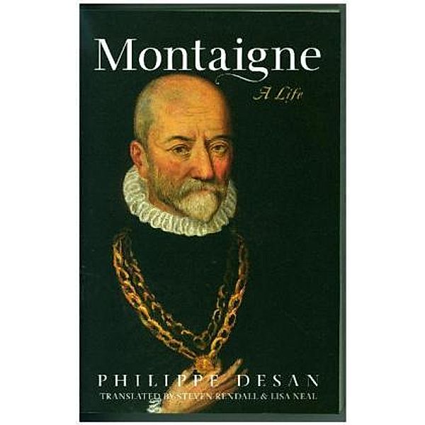 Montaigne - A Life, Philippe Desan