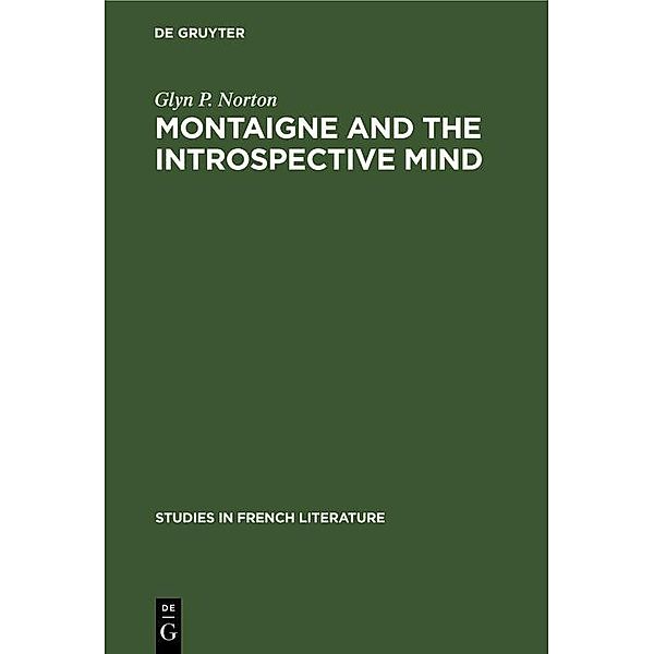 Montaigne and the introspective mind / Studies in French literature Bd.22, Glyn P. Norton