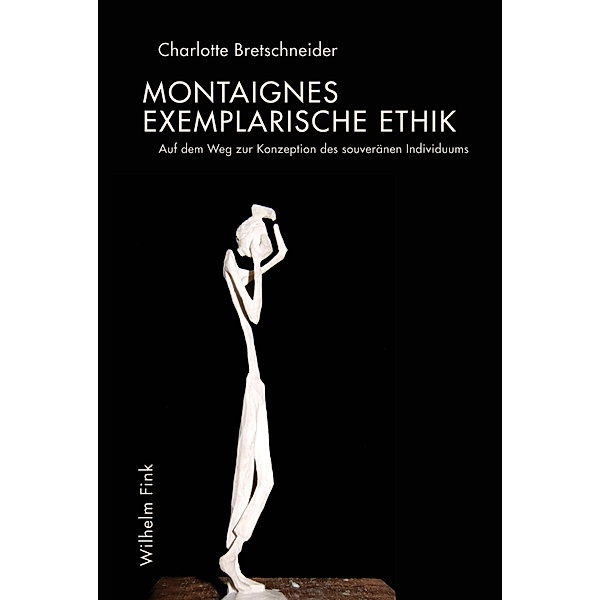 Montaignes exemplarische Ethik, Charlotte Bretschneider