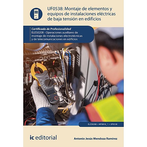 Montaje de elementos y equipos de instalaciones eléctricas de baja tensión en edificios. ELES0208, Antonio Jesús Mendoza Ramírez