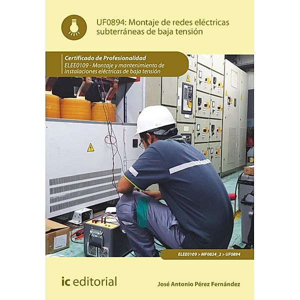 Montaje de redes eléctricas subterráneas de baja tensión. ELEE0109, José Antonio Pérez Fernández