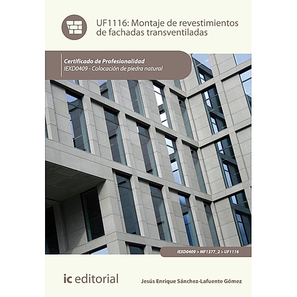 Montaje de revestimientos de fachadas transventiladas. IEXD0409, Jesús Enrique Sánchez-Lafuente Goméz