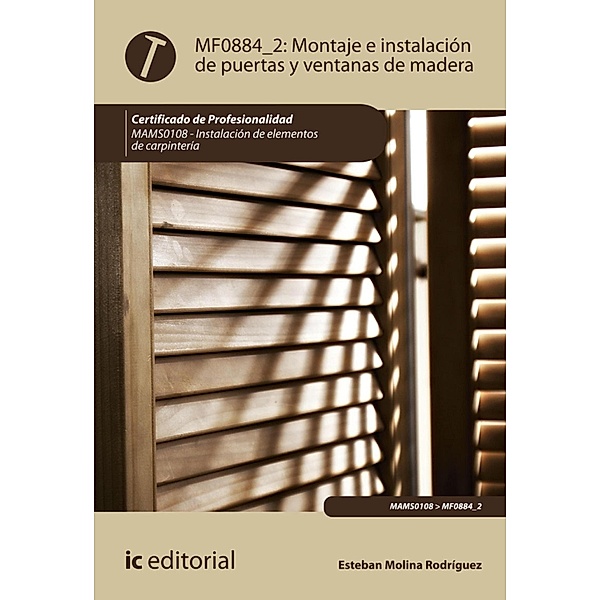 Montaje e instalación de puertas y ventanas de madera. MAMS0108, Esteban Molina Rodríguez