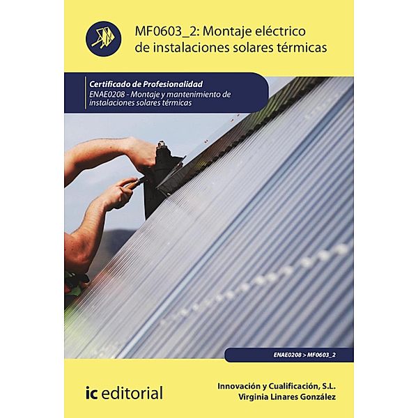 Montaje eléctrico de instalaciones solares térmicas. ENAE0208, Innovación y Cualificación S. L., Virginia Linares González