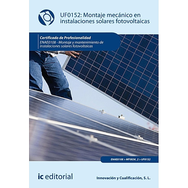 Montaje mecánico en instalaciones solares fotovoltaicas. ENAE0108, S. L. Innovación y Cualificación