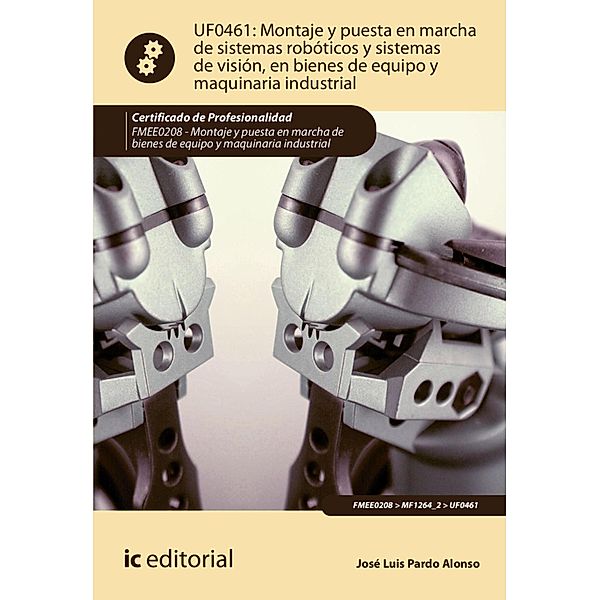 Montaje y puesta en marcha de sistemas robóticos y sistemas de visión, en bienes de equipo y maquinaria industrial. FMEE0208, José Luis Pardo Alonso