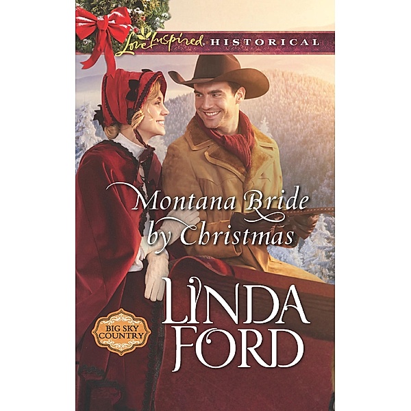 Montana Bride By Christmas (Mills & Boon Love Inspired Historical) (Big Sky Country, Book 4) / Mills & Boon Love Inspired Historical, Linda Ford