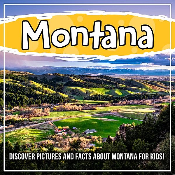 Montana: Discover Pictures and Facts About Montana For Kids! / Bold Kids, Bold Kids