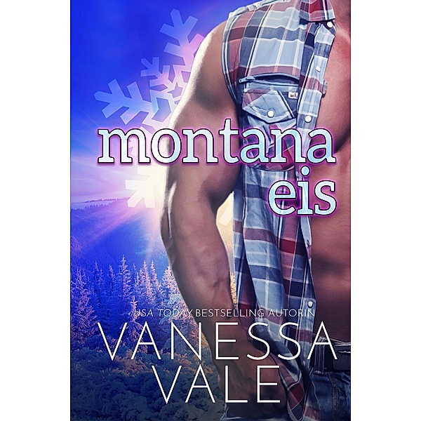 Montana Eis / Kleinstadt-Romantik-Serie Bd.2, Vanessa Vale