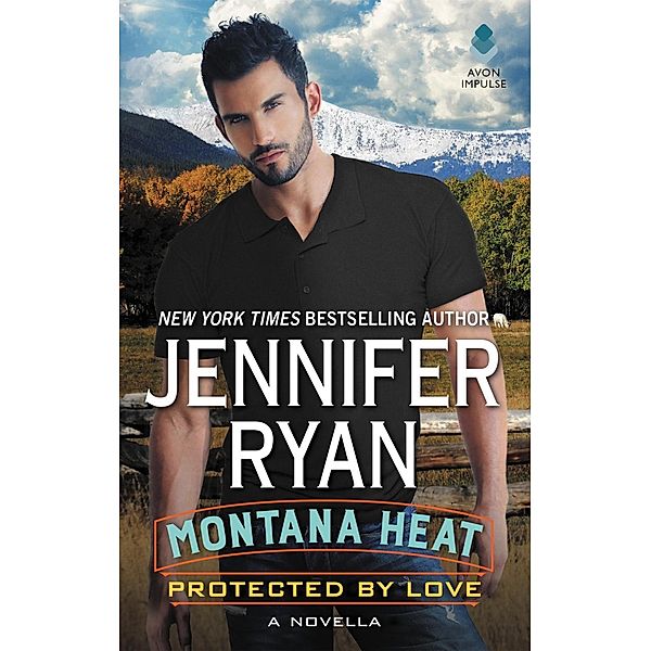 Montana Heat: Protected by Love / Montana Heat, Jennifer Ryan