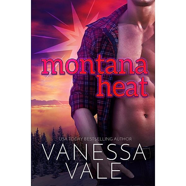 Montana Heat (Small Town Romance, #3) / Small Town Romance, Vanessa Vale