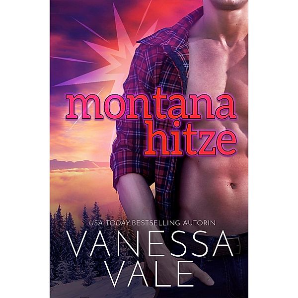 Montana Hitze / Kleinstadt-Romantik-Serie Bd.3, Vanessa Vale