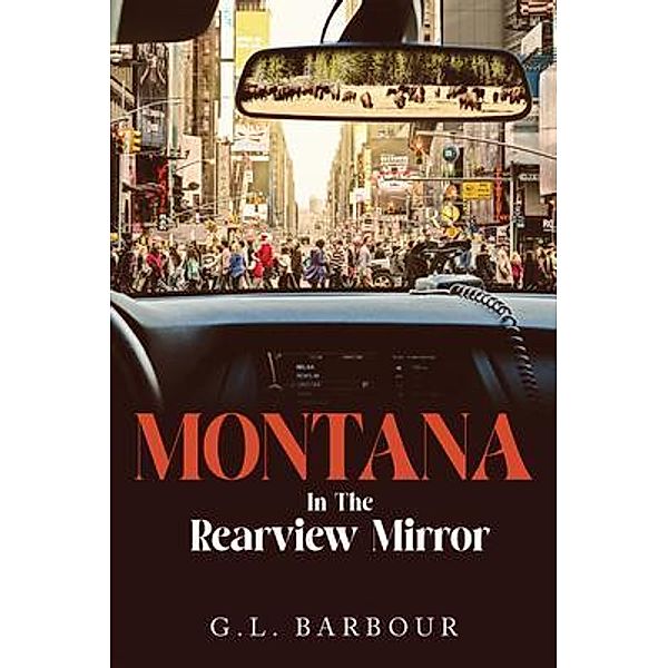 Montana In The Rearview Mirror, G. L. Barbour