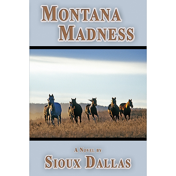 Montana Madness: A Novel, Sioux Dallas