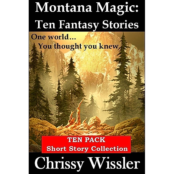 Montana Magic: Ten Fantasy Stories, Chrissy Wissler