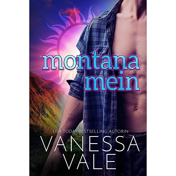 Montana Mein / Kleinstadt-Romantik-Serie Bd.5, Vanessa Vale