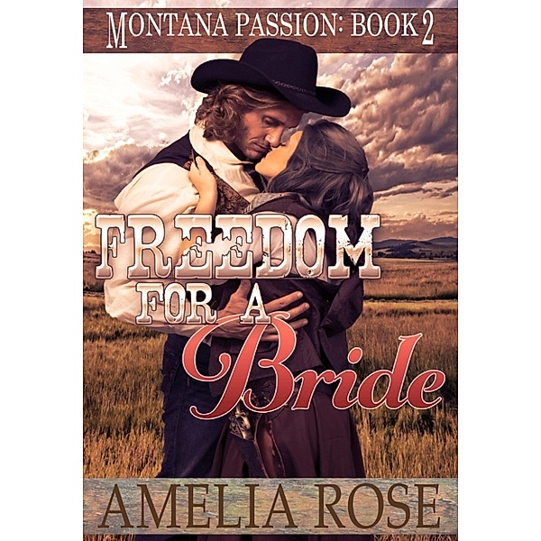 Montana Passion Brides: Freedom For A Bride (Montana Passion, Book 2), Amelia Rose