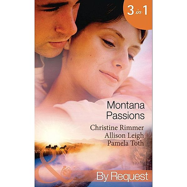 Montana Passions: Stranded With the Groom / All He Ever Wanted / Prescription: Love (Mills & Boon By Request) / Mills & Boon By Request, Christine Rimmer, Allison Leigh, Pamela Toth