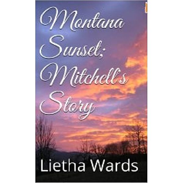 Montana Sunset: Montana Sunset; Mitchell's Story, Lietha Wards