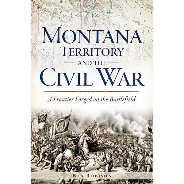 Montana Territory and the Civil War, Ken Robison