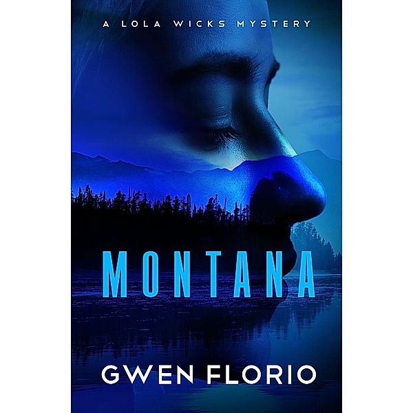 Montana / The Lola Wicks Mysteries, Gwen Florio