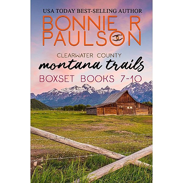 Montana Trails Box Set 7 - 10 (Clearwater County, The Montana Trails series, #13) / Clearwater County, The Montana Trails series, Bonnie R. Paulson
