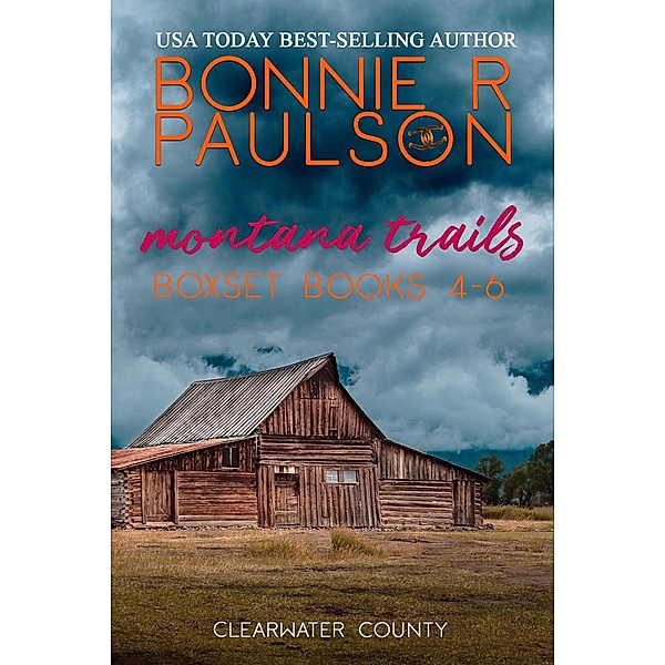 Montana Trails Boxset, books 4-6 (Clearwater County, The Montana Trails series, #12) / Clearwater County, The Montana Trails series, Bonnie R. Paulson