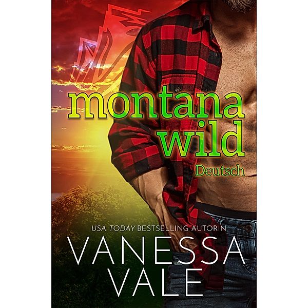Montana Wild - Deutsche Übersetzung / Kleinstadt-Romantik-Serie Bd.4, Vanessa Vale