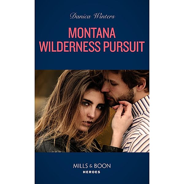 Montana Wilderness Pursuit (STEALTH: Shadow Team, Book 6) (Mills & Boon Heroes), Danica Winters
