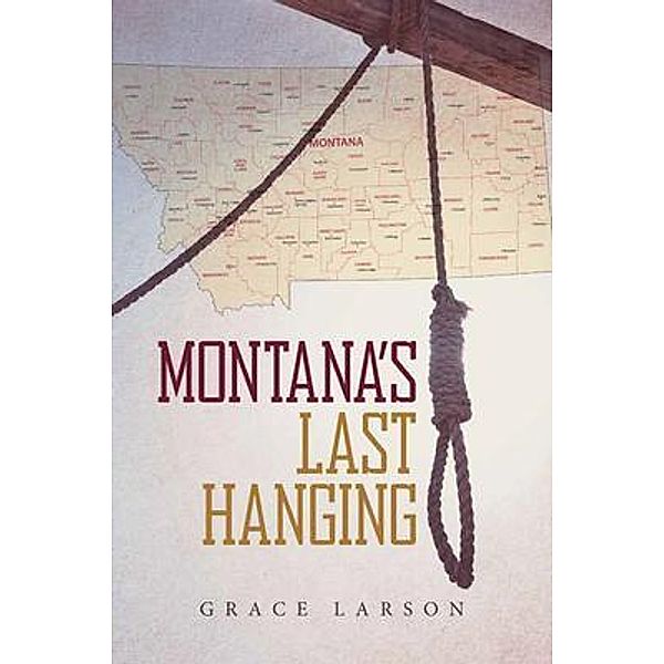 Montana's Last Hanging / URLink Print & Media, LLC, Grace Larson