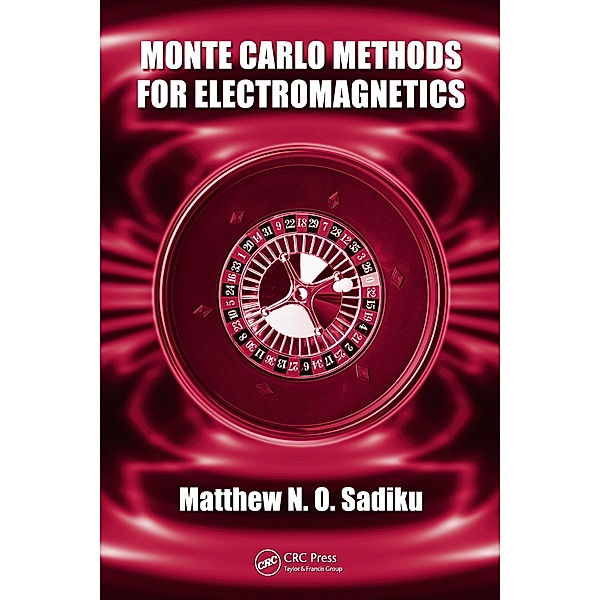 Monte Carlo Methods for Electromagnetics, Matthew N. O. Sadiku