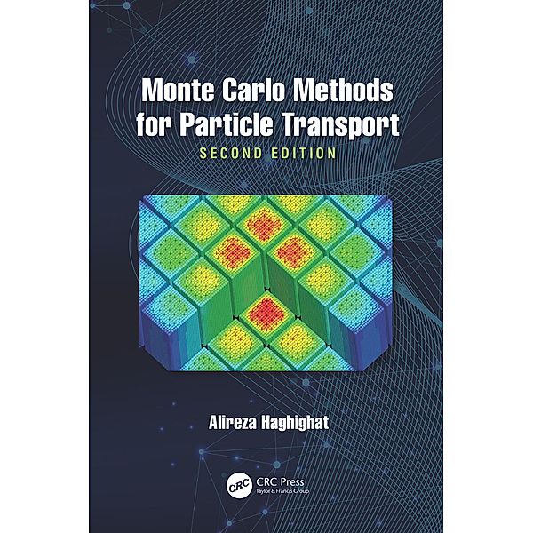 Monte Carlo Methods for Particle Transport, Alireza Haghighat
